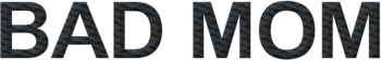 Bad Mom
